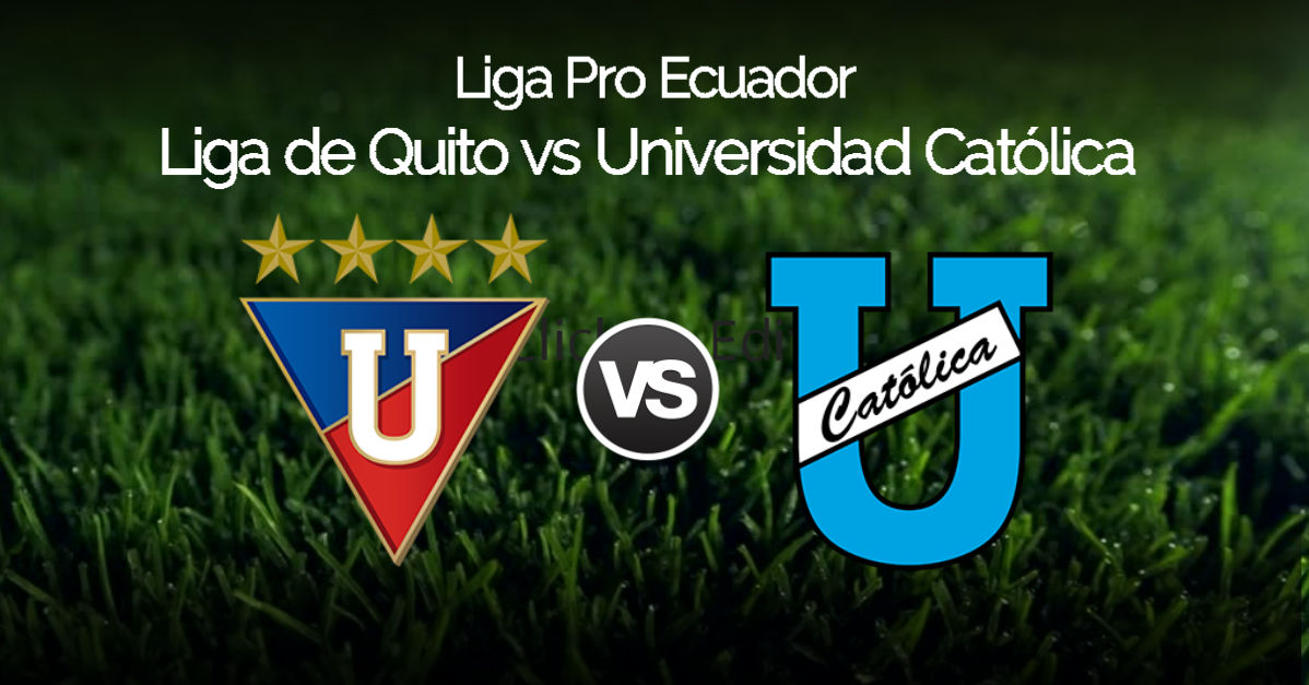 Liga de Quito vs Universidad Católica