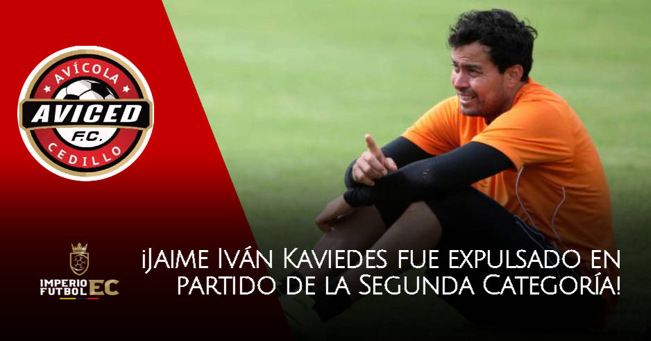¡Jaime Iván Kaviedes fue expulsado en partido de la Segunda Categoría!