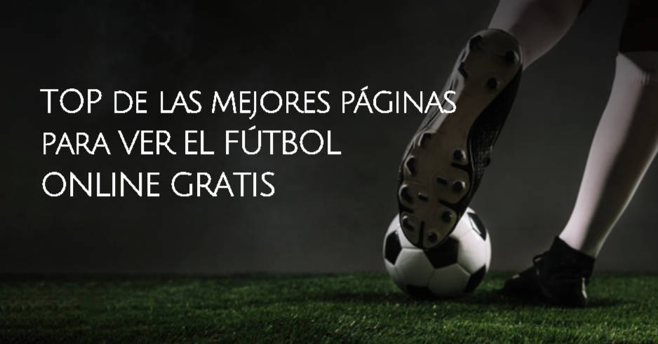 TOP de las mejores páginas para VER EL FÚTBOL ONLINE GRATIS