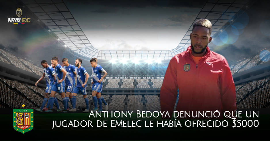 Anthony Bedoya denunció que un jugador de Emelec le había ofrecido dinero