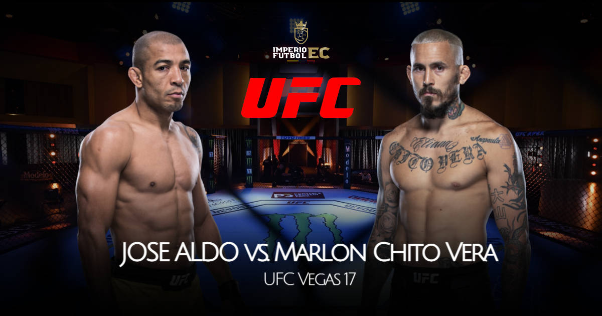 EN VIVO ‘Chito’ Vera vs. José Aldo UFC cartelera, horarios y canales de TV para ver la UFC Vegas 17
