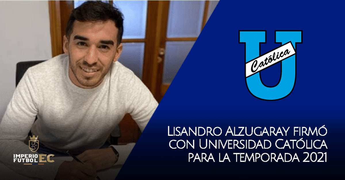 Lisandro Alzugaray deja Aucas y ya firmó con Universidad Católica para la temporada 2021