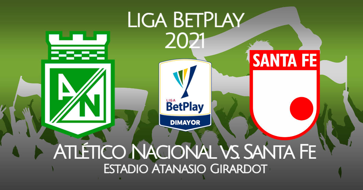 Atlético Nacional vs Santa Fe EN VIVO ver partido por la Liga Betplay 2021