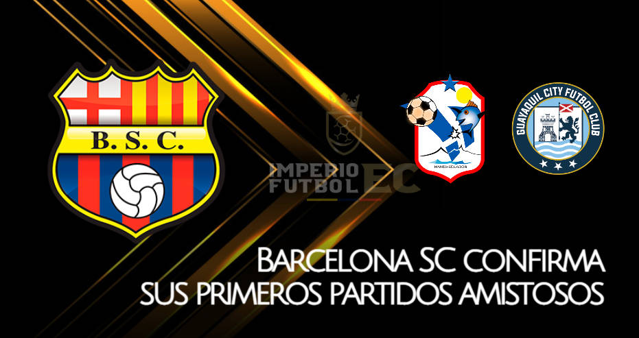 Barcelona SC confirma sus primeros partidos amistosos