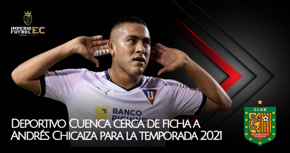 Deportivo Cuenca cerca de ficha a Andrés Chicaiza para la temporada 2021