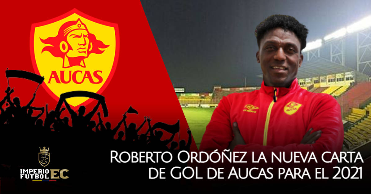 Roberto Ordóñez la nueva carta de GOL de Aucas para el 2021