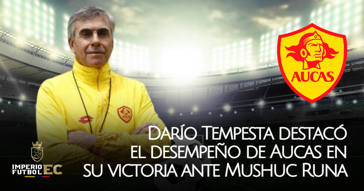 Darío Tempesta destacó el desempeño de Aucas en su victoria ante Mushuc Runa