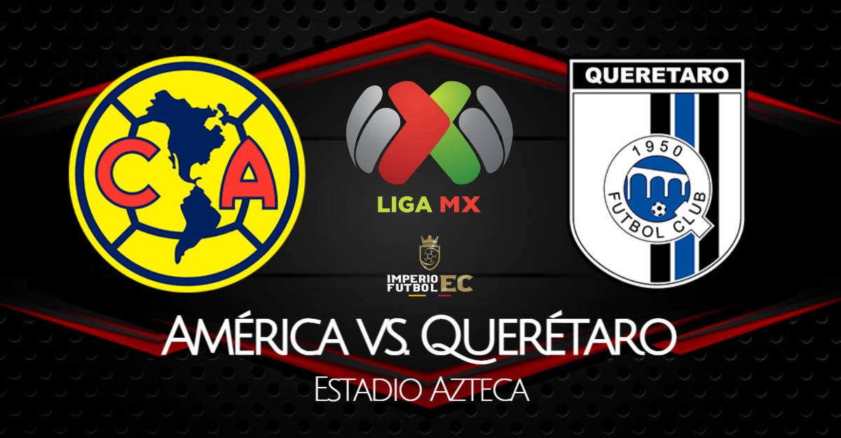 EN VIVO América vs Querétaro ONLINE y EN DIRECTO TUDN desde las 1000 p.m. en el Estadio Azteca por la fecha 6 del Torneo Clausura 2021 de Liga MX.