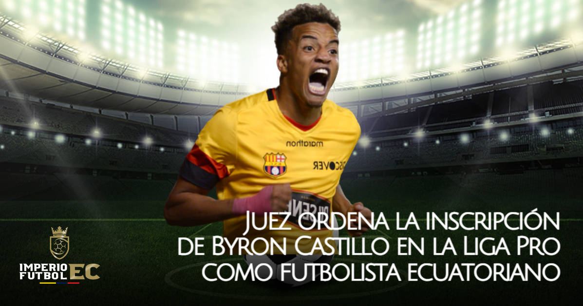 Juez ordena la inscripción de Byron Castillo en la Liga Pro como futbolista ecuatoriano