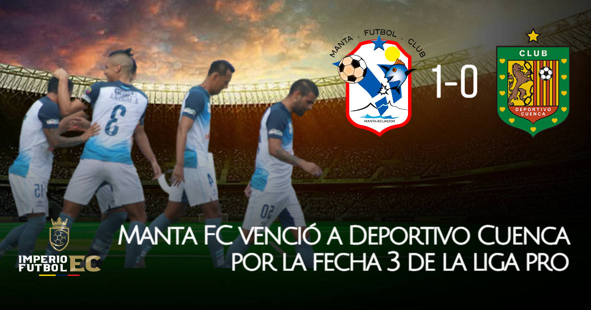 Manta FC venció a Deportivo Cuenca por la mínima diferencia (GOLES)