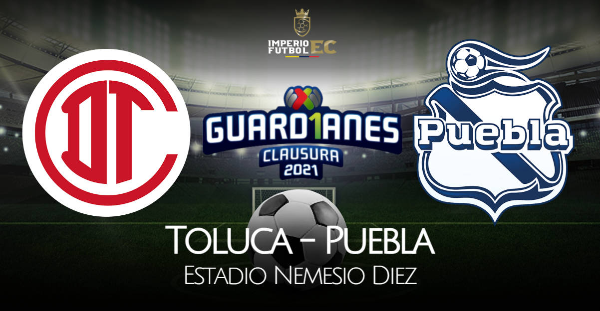 VER HOY Toluca - Puebla EN VIVO Dónde ver duelo por Torneo Guard1anes 2021