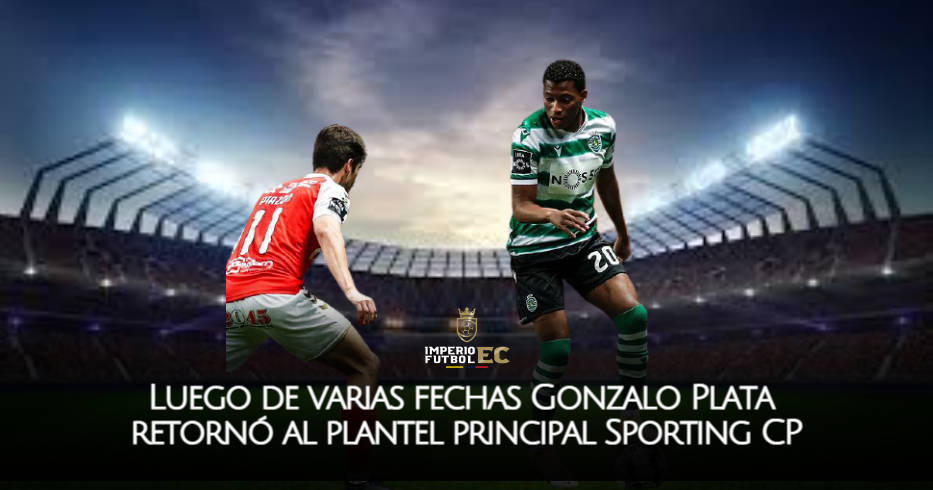Luego de varias fechas Gonzalo Plata retornó al plantel principal Sporting CP