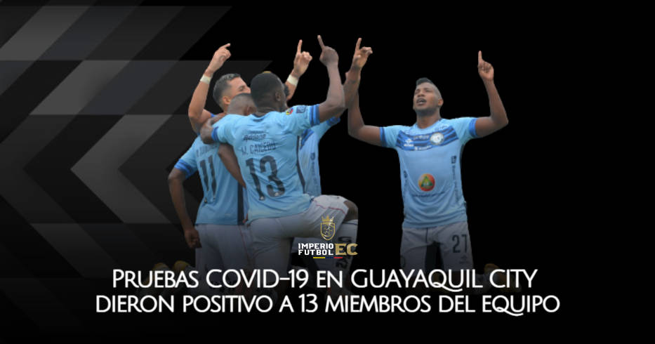 ¡MALAS NOTICIAS PARA GUAYAQUIL CITY! Pruebas COVID-19 dieron positivo a 13 miembros del equipo