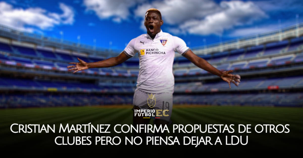 Cristian Martínez confirma propuestas de otros clubes pero no piensa dejar a LDU