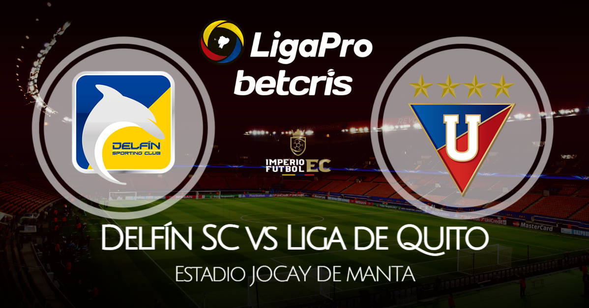 VER Delfín SC - Liga de Quito EN VIVO GOL TV por la fecha 13 de la Liga Pro