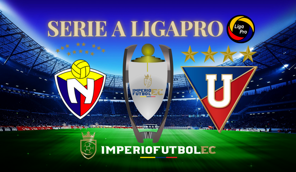 El Nacional vs Liga de Quito EN VIVO Partido por la Serie A de la LigaPro 2023