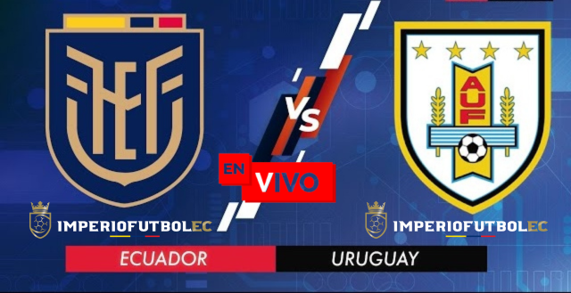 Ver Partido Ecuador vs Uruguay por las Eliminatorias En Vivo Canales y Horarios